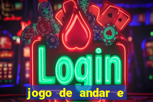 jogo de andar e ganhar dinheiro